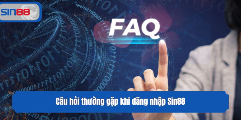 Câu hỏi thường gặp khi đăng nhập Sin88