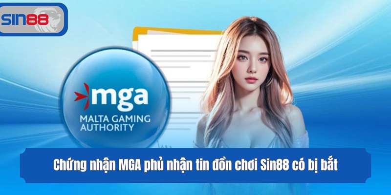 Chứng nhận MGA phủ nhận tin đồn chơi Sin88 có bị bắt
