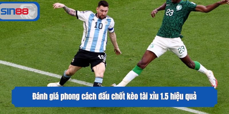 Đánh giá phong cách đấu chốt kèo tài xỉu 1.5 hiệu quả