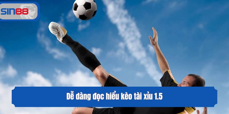 Dễ dàng đọc hiểu kèo tài xỉu 1.5
