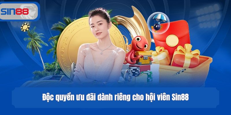 Độc quyền ưu đãi dành riêng cho hội viên Sin88