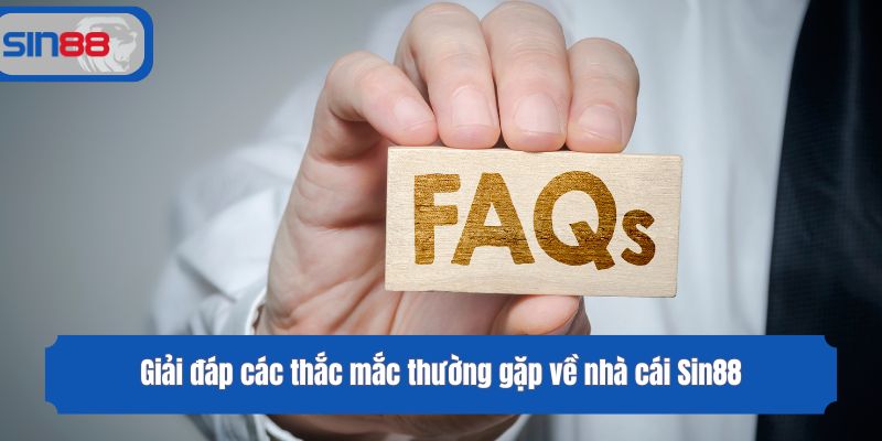 FAQs - Câu hỏi thường gặp về nhà cái Sin88