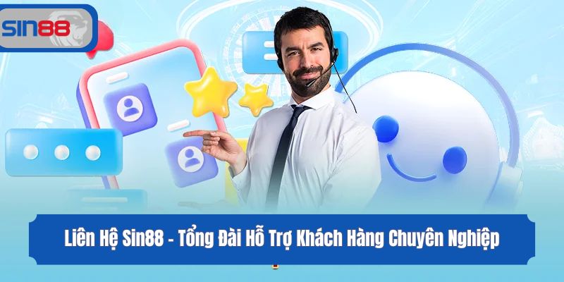 Liên Hệ Sin88 - Tổng Đài Hỗ Trợ Khách Hàng Chuyên Nghiệp