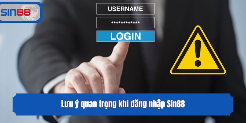 Lưu ý quan trọng khi đăng nhập Sin88