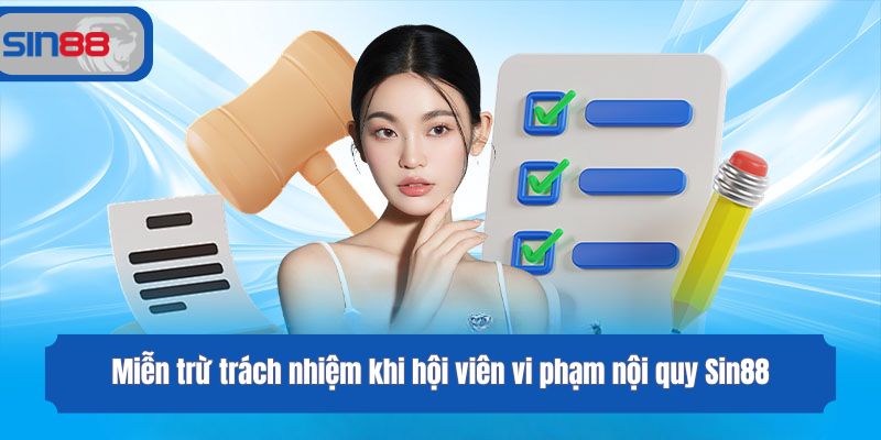 Miễn trừ trách nhiệm khi hội viên vi phạm nội quy Sin88