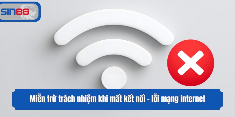 Miễn trừ trách nhiệm khi mất kết nối - lỗi mạng internet