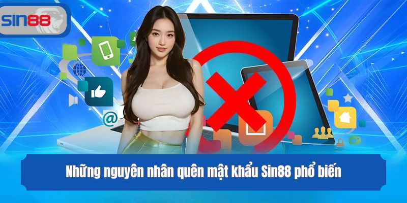 Những nguyên nhân quên mật khẩu Sin88 phổ biến 