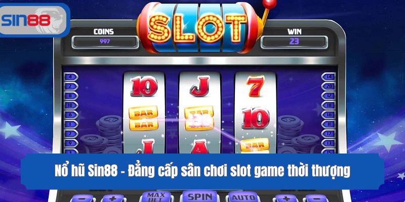 Nổ hũ Sin88 - Đẳng cấp sân chơi slot game thời thượng