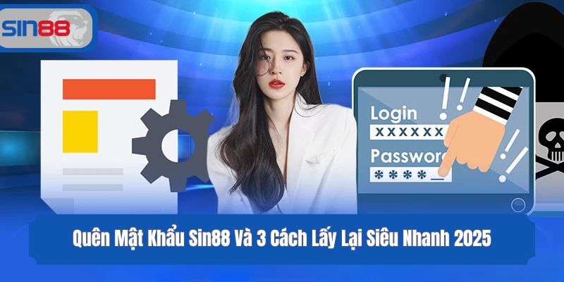 Quên Mật Khẩu Sin88 Và 3 Cách Lấy Lại Siêu Nhanh 2025