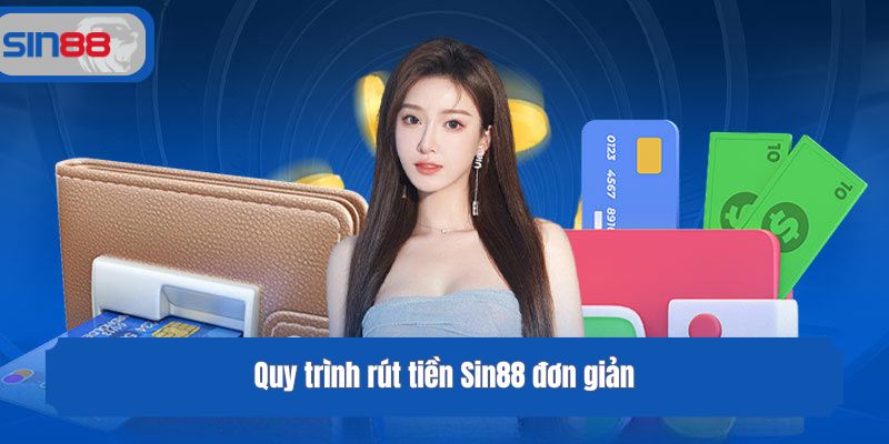 Quy trình rút tiền Sin88 đơn giản