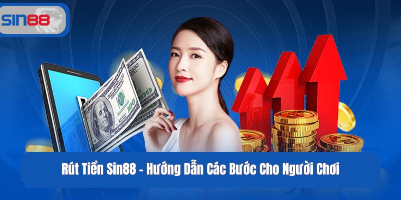 Rút Tiền Sin88 - Hướng Dẫn Các Bước Cho Người Chơi