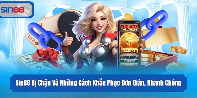 Sin88 Bị Chặn Và Những Cách Khắc Phục Đơn Giản, Nhanh Chóng