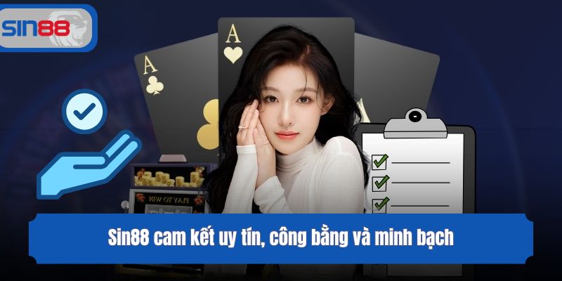 Sin88 cam kết uy tín, công bằng và minh bạch