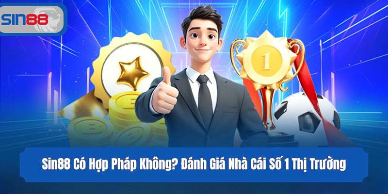 Sin88 Có Hợp Pháp Không? Đánh Giá Nhà Cái Số 1 Thị Trường