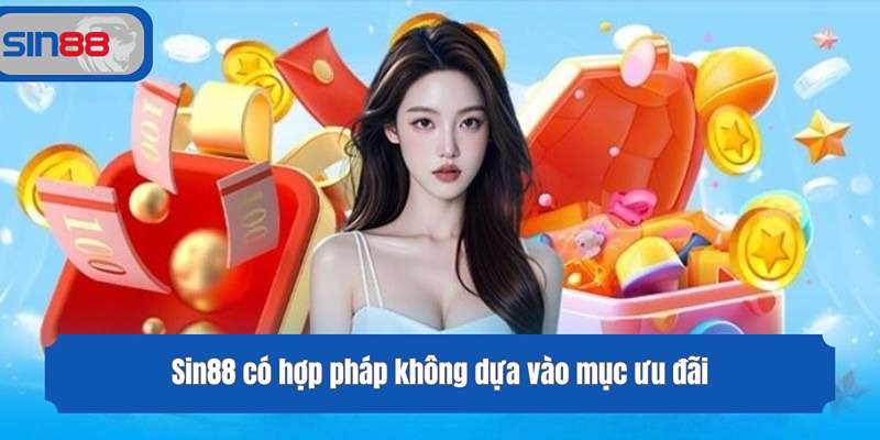 Sin88 có hợp pháp không dựa vào mục ưu đãi