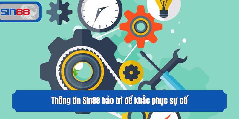 Thông tin Sin88 bảo trì để khắc phục sự cố