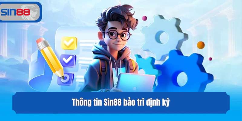 Thông tin Sin88 bảo trì định kỳ