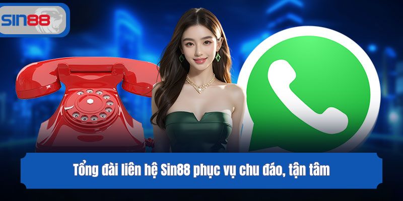 Tổng đài liên hệ Sin88 phục vụ chu đáo, tận tâm