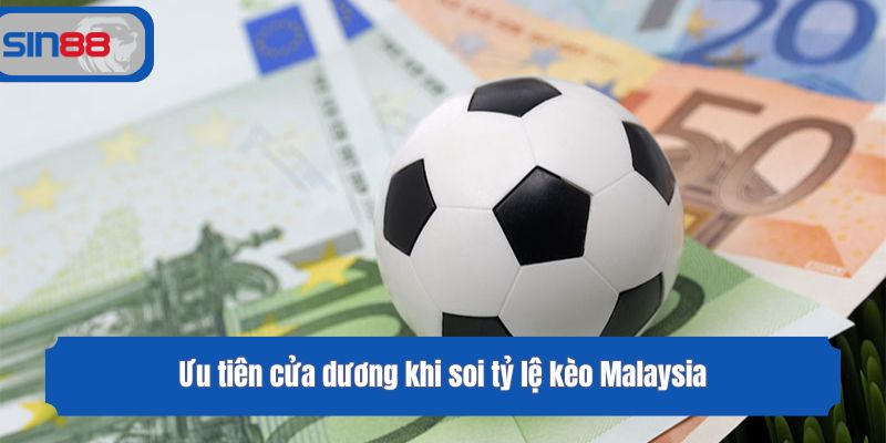 Ưu tiên cửa dương khi soi tỷ lệ kèo Malaysia