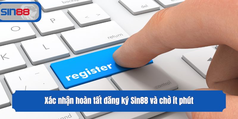Xác nhận hoàn tất đăng ký Sin88 và chờ ít phút